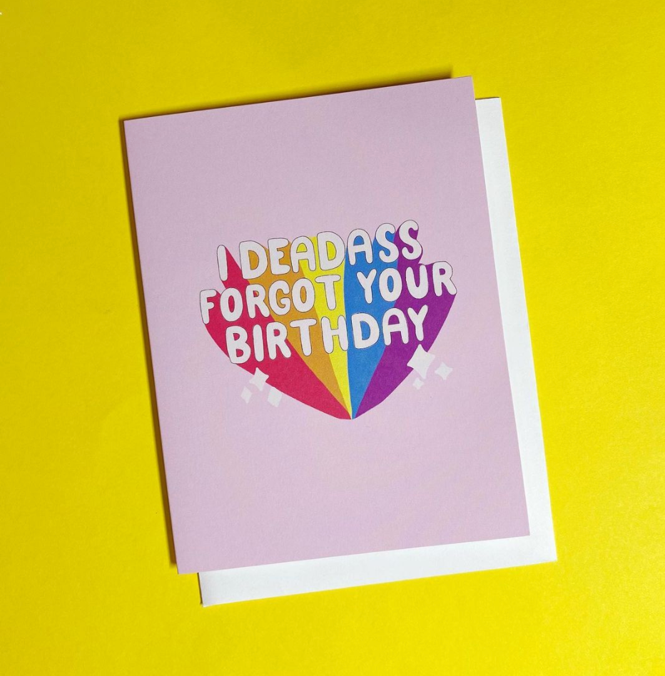 I Deadass Forgot Your Birthday Funny Belated Greeting Card