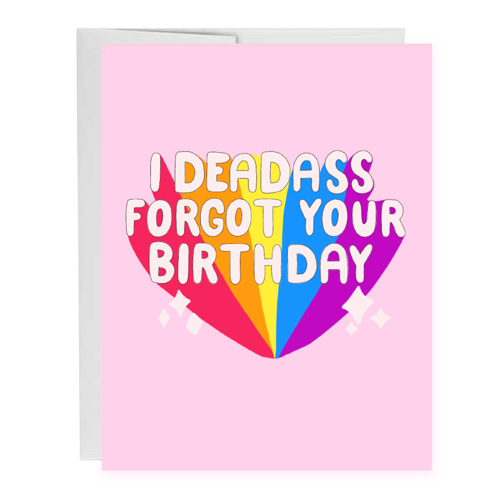 I Deadass Forgot Your Birthday Funny Belated Greeting Card